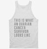 This Is What A Ovarian Cancer Survivor Looks Like Tanktop 666x695.jpg?v=1700487256