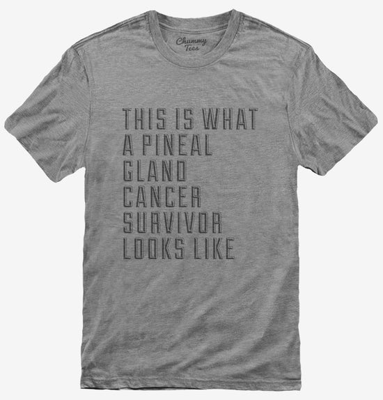 This Is What A Pineal Gland Cancer Survivor Looks Like T-Shirt