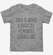 This Is What A Radical Feminist Looks Like  Toddler Tee