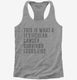 This Is What A Testicular Cancer Survivor Looks Like grey Womens Racerback Tank