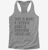 This Is What A Thyroid Cancer Survivor Looks Like Womens Racerback Tank Top 666x695.jpg?v=1700500064