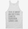 This Is What A Ureteral Cancer Survivor Looks Like Tanktop 666x695.jpg?v=1700484032