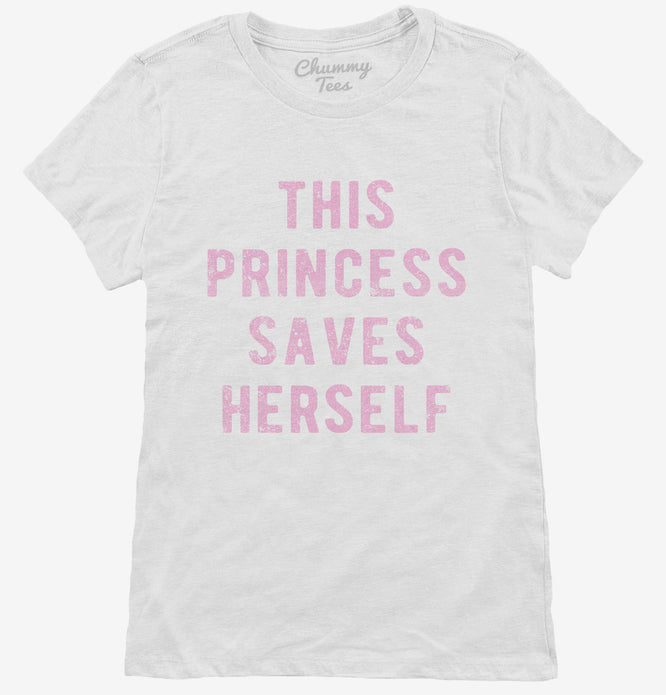 This Princess Saves Herself Womens T-Shirt