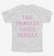 This Princess Saves Herself white Youth Tee