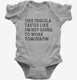 This Tequila Tastes Like I'm Not Going To Work Tomorrow grey Infant Bodysuit