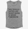 This Tequila Tastes Like Im Not Going To Work Tomorrow Womens Muscle Tank Top 666x695.jpg?v=1700439026