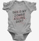 This is My Zombie Killing Shirt Funny grey Infant Bodysuit