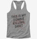 This is My Zombie Killing Shirt Funny  Womens Racerback Tank