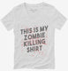This is My Zombie Killing Shirt Funny white Womens V-Neck Tee