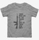 Those Who Live By The Sword Get Shot By Those Who Don't grey Toddler Tee