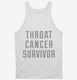Throat Cancer Survivor white Tank