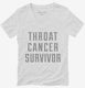 Throat Cancer Survivor white Womens V-Neck Tee
