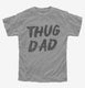 Thug Dad  Youth Tee