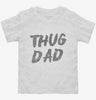 Thug Dad Toddler Shirt 666x695.jpg?v=1700471212