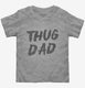Thug Dad  Toddler Tee