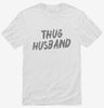 Thug Husband Shirt 666x695.jpg?v=1700489840