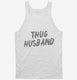 Thug Husband white Tank