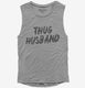 Thug Husband grey Womens Muscle Tank