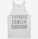 Thyroid Cancer Survivor white Tank