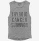 Thyroid Cancer Survivor  Womens Muscle Tank