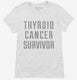 Thyroid Cancer Survivor white Womens