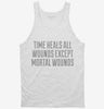 Time Heals All Wounds Except Mortal Wounds Tanktop 666x695.jpg?v=1700522984