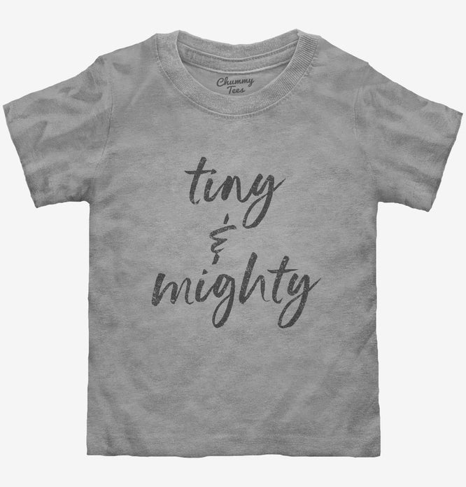 Tiny And Mighty T-Shirt
