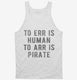 To Arr Is Pirate white Tank