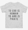 To Arr Is Pirate Toddler Shirt 4a881edc-71ed-40f2-b05d-55e8ee751e05 666x695.jpg?v=1700590160