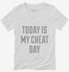 Today Is My Cheat Day white Womens V-Neck Tee