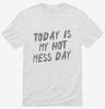 Today Is My Hot Mess Day Shirt 666x695.jpg?v=1700493524