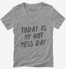 Today Is My Hot Mess Day Womens Vneck