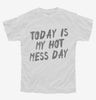 Today Is My Hot Mess Day Youth
