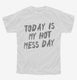 Today Is My Hot Mess Day white Youth Tee