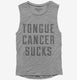 Tongue Cancer Sucks  Womens Muscle Tank