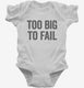 Too Big To Fail white Infant Bodysuit
