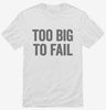 Too Big To Fail Shirt 666x695.jpg?v=1700407479