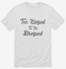 Too Blessed To Be Stressed Shirt 666x695.jpg?v=1700438978
