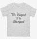 Too Blessed To Be Stressed white Toddler Tee