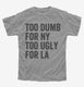 Too Dumb For New York Too Ugly For LA  Youth Tee