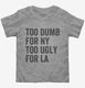 Too Dumb For New York Too Ugly For LA  Toddler Tee