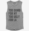 Too Dumb For New York Too Ugly For La Womens Muscle Tank Top 666x695.jpg?v=1700407533