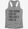 Too Dumb For New York Too Ugly For La Womens Racerback Tank Top 666x695.jpg?v=1700407533