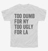 Too Dumb For New York Too Ugly For La Youth