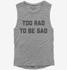Too Rad To Be Sad Womens Muscle Tank Top 666x695.jpg?v=1700390040