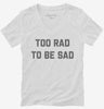 Too Rad To Be Sad Womens Vneck Shirt 666x695.jpg?v=1700390040