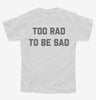 Too Rad To Be Sad Youth