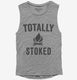 Totally Stoked Funny Fire  Womens Muscle Tank