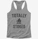 Totally Stoked Funny Fire  Womens Racerback Tank