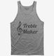 Treble Maker Clef Musical Trouble Maker grey Tank